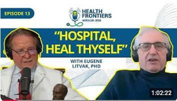 Health Frontiers with Dr. Bob – Hospital, Heal Thyself with Eugene Litvak PhD